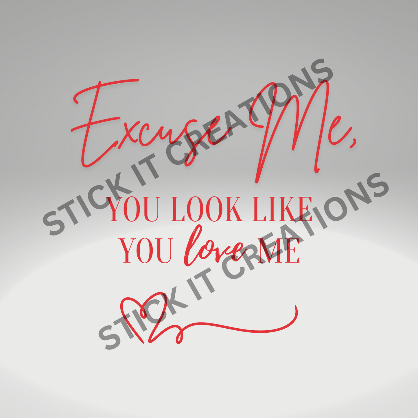 EXCUSE ME, YOU LOOK LIKE YOU LOVE ME