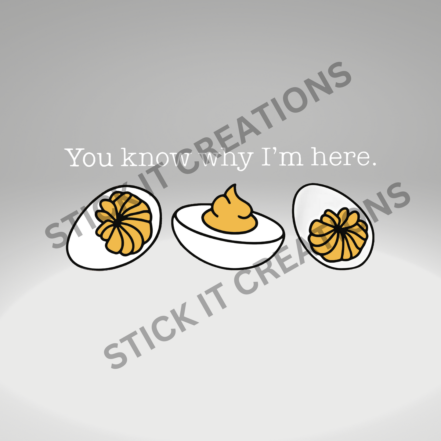 YOU KNOW WHY I'M HERE DEVILED EGGS