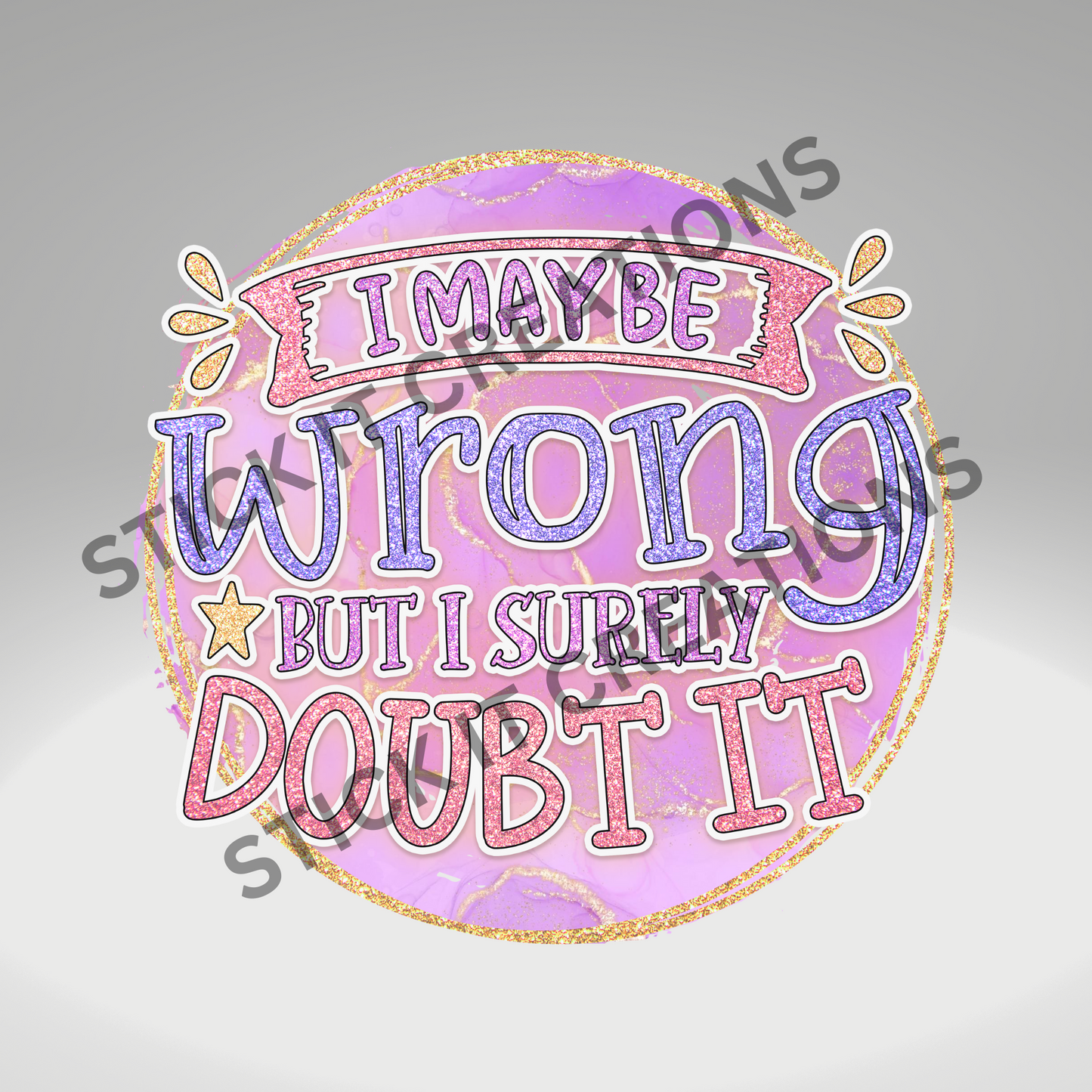 I MAYBE WRONG BUT I DOUBT IT