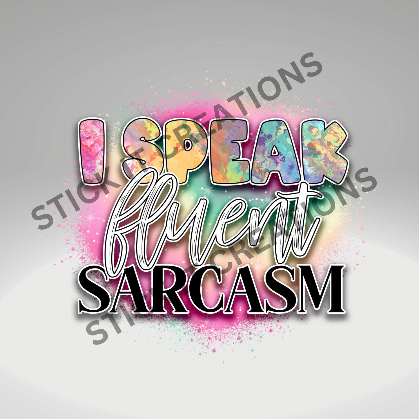 I SPEAK FLUENT SARCASM