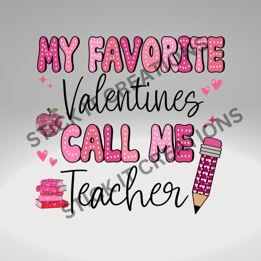 MY FAVORITE VALENTINES CALL ME TEACHER