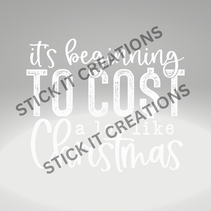 IT'S BEGINNING TO COST A LOT LIKE CHRISTMAS