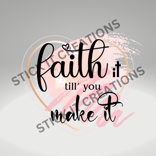 FAITH IT TIL YOU MAKE IT